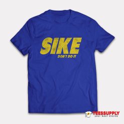 Sike Don't Do It T-Shirt