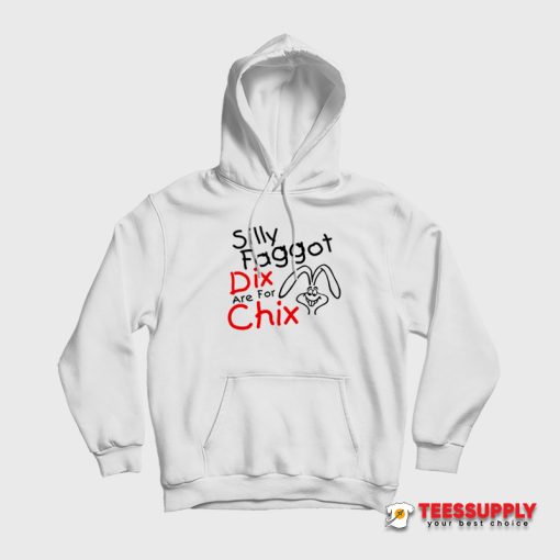 Silly Faggot Dix Are For Chix Hoodie