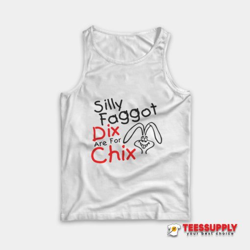 Silly Faggot Dix Are For Chix Tank Top