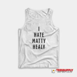 I Hate Matty Healy Tank Top