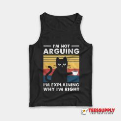 I'm Not Arguing I'm Explaining Why I'm Right Tank Top