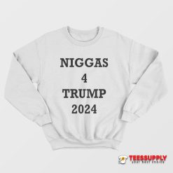 Niggas 4 Trump 2024 Sweatshirt