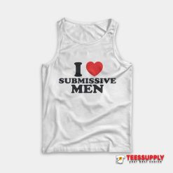 I Love Submissive Men Tank Top