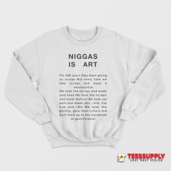 Niggas Is Art Sweatshirt