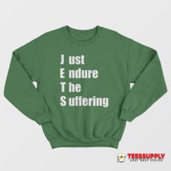 Just Endure The Suffering Sweatshirt