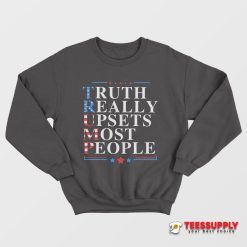 Truth Really Upsets Most People Sweatshirt