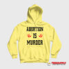 Abortion Is Murder Hoodie