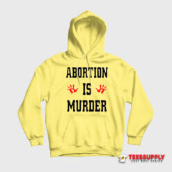 Abortion Is Murder Hoodie