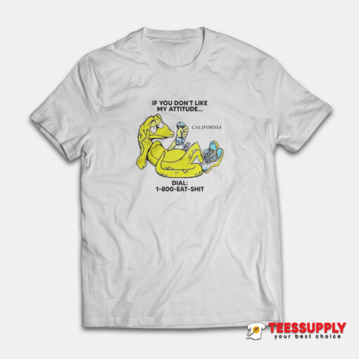 Alligator If You Don't Like My Attitude Dial 1 800 Eat Shit T-Shirt