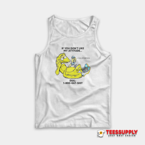 Alligator If You Don't Like My Attitude Dial 1 800 Eat Shit Tank Top