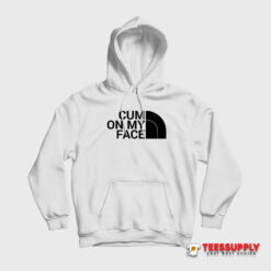 Cum On My Face Parody The North Face Hoodie