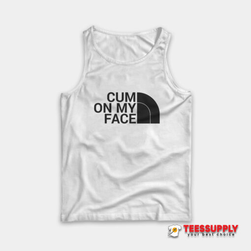 Cum On My Face Parody The North Face Tank Top