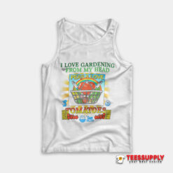 I Love Gardening From My Head Peas and Love Tank Top