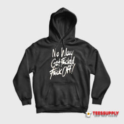 No Way Get Fucked Fuck Off The Angels Hoodie