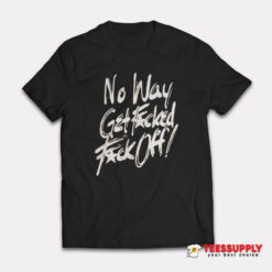 No Way Get Fucked Fuck Off The Angels T-Shirt