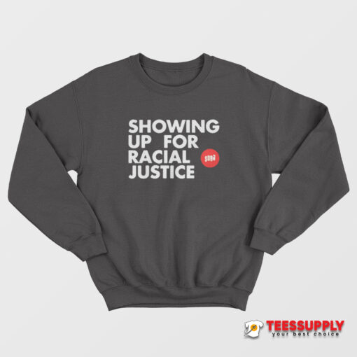 Showing Up For Racial Justice Sweatshirt