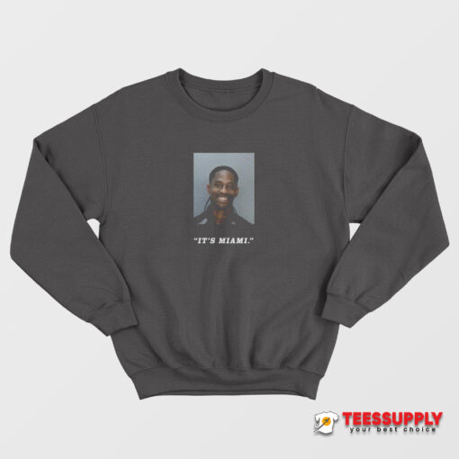 Travis Scott Mugshot It’s Miami Sweatshirt