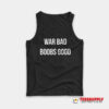 War Bad Boobs Good Tank Top