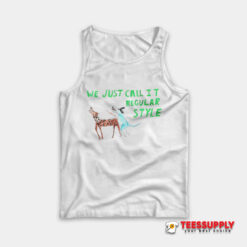 We Just Call It Regular Style Tank Top