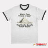 Why Are There Pyramids in Egypt Ringer T-Shirt