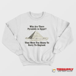 Why Are There Pyramids in Egypt Sweatshirt