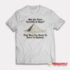 Why Are There Pyramids in Egypt T-Shirt