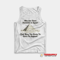 Why Are There Pyramids in Egypt Tank Top