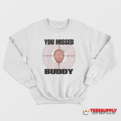 You Missed Buddy Trump Sweatshirt