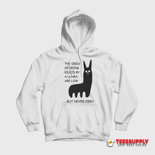 The Odds Of Being Killed By A Llama Are Low But Never Zero Hoodie