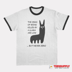 The Odds Of Being Killed By A Llama Are Low But Never Zero Ringer T-Shirt