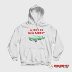 Where Is Bum Farto Hoodie