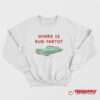 Where Is Bum Farto Sweatshirt