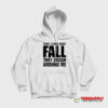 Your Tears Don’t Fall They Crash Around Me Hoodie