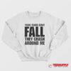 Your Tears Don’t Fall They Crash Around Me Sweatshirt