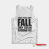 Your Tears Don’t Fall They Crash Around Me Tank Top