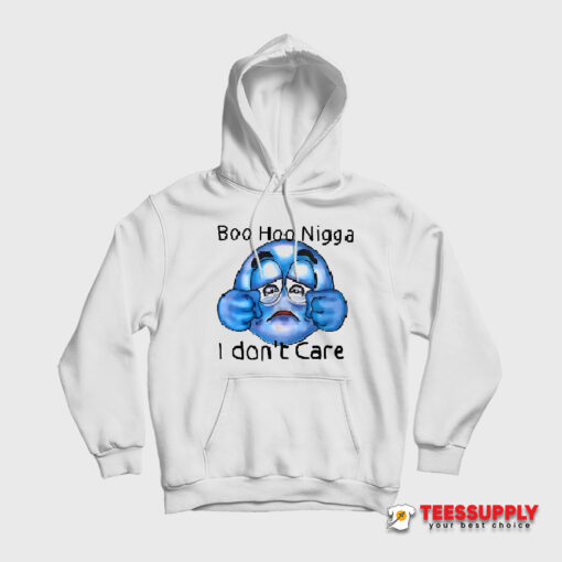 Boo Hoo Nigga I Don’t Care Hoodie