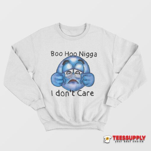 Boo Hoo Nigga I Don’t Care Sweatshirt