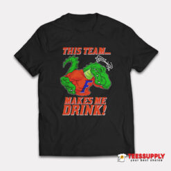 Florida Gators This Team Makes Me Drink T-Shirt