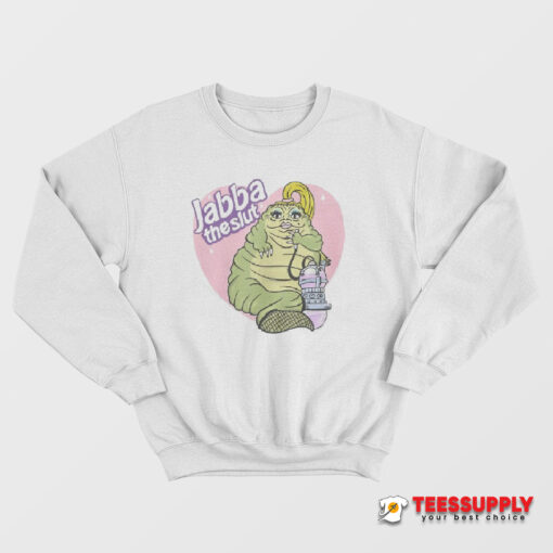 Jabba The Slut Sweatshirt