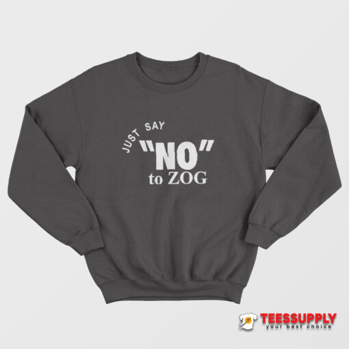 Randy Weaver Just Say No To Zog Sweatshirt