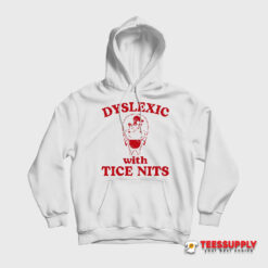 Dyslexic With Tice Nits Hippo Hoodie