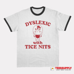 Dyslexic With Tice Nits Hippo Ringer T-Shirt