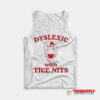 Dyslexic With Tice Nits Hippo Tank Top