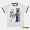 Happy Gilmore It’s All In The Hips Golf Ringer T-Shirt