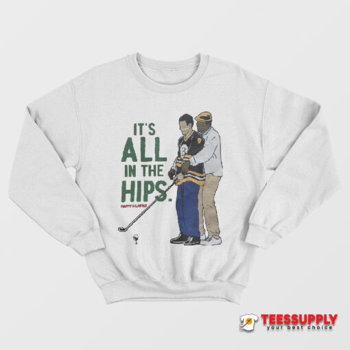 Happy Gilmore It’s All In The Hips Golf Sweatshirt