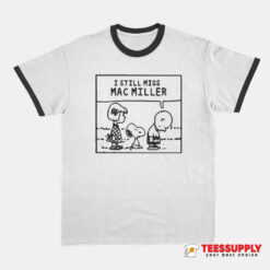 I Still Miss Mac Miller Peanuts Snoopy Ringer T-Shirt