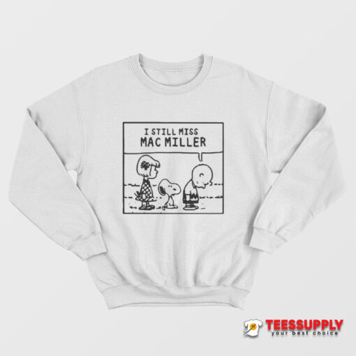 I Still Miss Mac Miller Peanuts Snoopy Sweatshirt