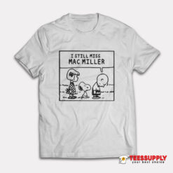 I Still Miss Mac Miller Peanuts Snoopy T-Shirt