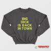 Jeremy Cummings Big Dick Is Back In Town Sweatshirt