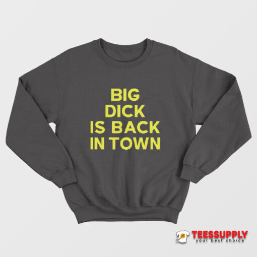 Jeremy Cummings Big Dick Is Back In Town Sweatshirt